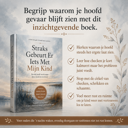 Straks Gebeurt Er Iets Met Mijn Kind : Bevrijd jezelf van de angst dat je kind iets overkomt