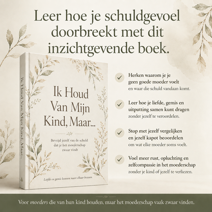Ik Houd Van Mijn Kind, Maar... - Bevrijd jezelf van de schuld dat je het moederschap zwaar vindt