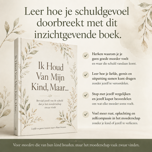 Ik Houd Van Mijn Kind, Maar... - Bevrijd jezelf van de schuld dat je het moederschap zwaar vindt
