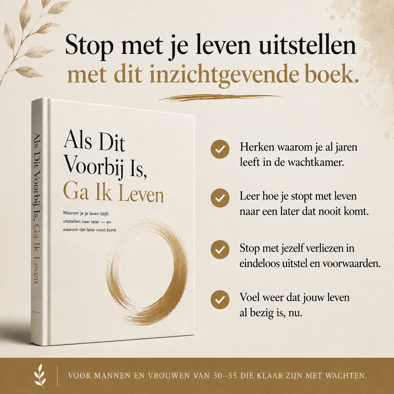 Als Dit Voorbij Is, Ga Ik Leven : Waarom je je leven blijft uitstellen naar later — en waarom dat later nooit komt.