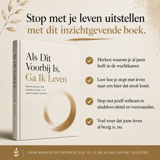 Als Dit Voorbij Is, Ga Ik Leven : Waarom je je leven blijft uitstellen naar later — en waarom dat later nooit komt.