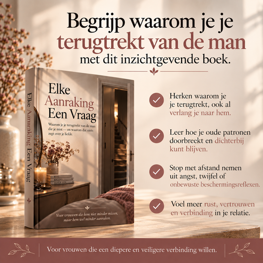 Elke Aanraking Een Vraag : Waarom je je terugtrekt van de man die je mist — en waarom dat niets zegt over je liefde