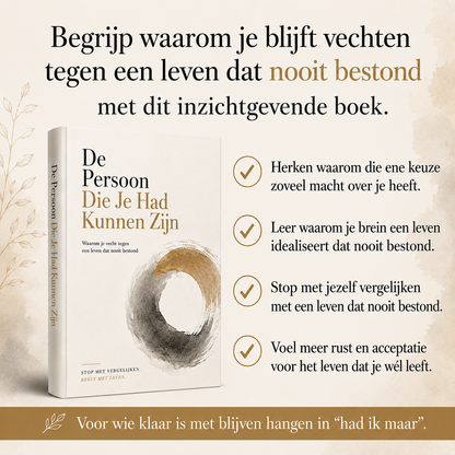 De Persoon Die Je Had Kunnen Zijn : Waarom je vecht tegen een leven dat nooit bestond